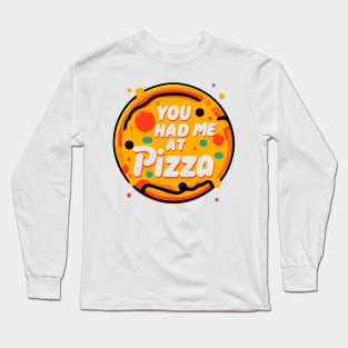 You Had Me at Pizza Long Sleeve T-Shirt